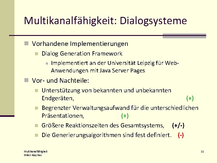 Multikanalfähigkeit: Dialogsysteme n Vorhandene Implementierungen n Dialog Generation Framework n Implementiert an der Universität