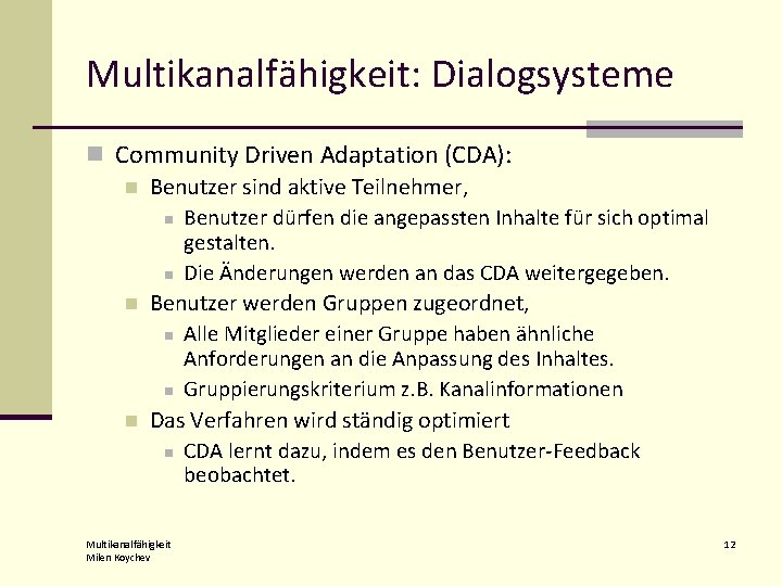 Multikanalfähigkeit: Dialogsysteme n Community Driven Adaptation (CDA): n Benutzer sind aktive Teilnehmer, n Benutzer