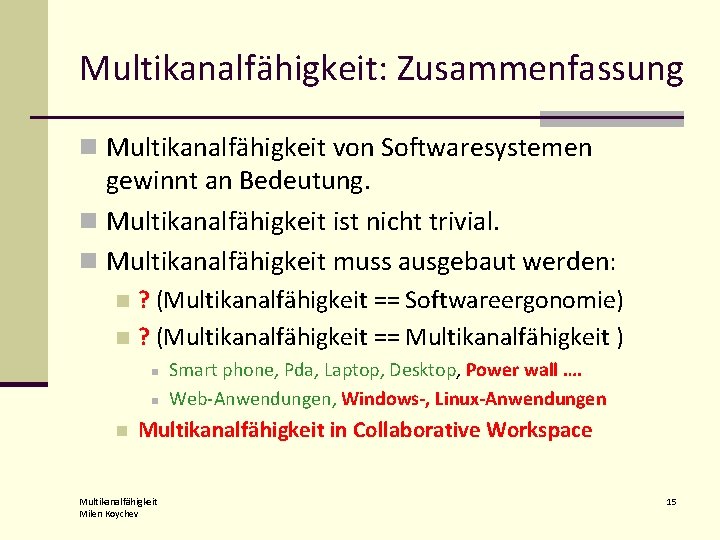Multikanalfähigkeit: Zusammenfassung n Multikanalfähigkeit von Softwaresystemen gewinnt an Bedeutung. n Multikanalfähigkeit ist nicht trivial.