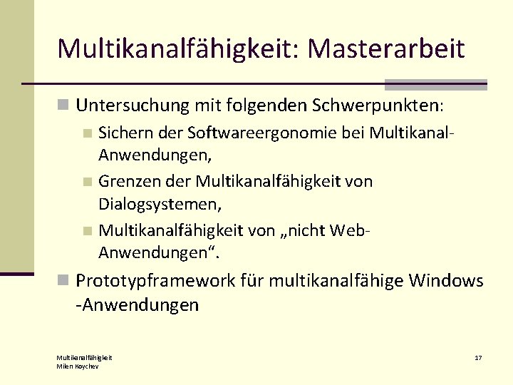 Multikanalfähigkeit: Masterarbeit n Untersuchung mit folgenden Schwerpunkten: n Sichern der Softwareergonomie bei Multikanal. Anwendungen,
