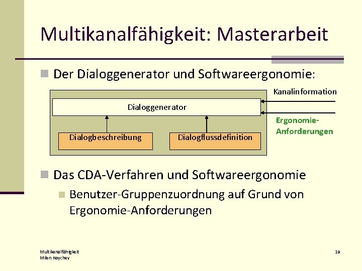 Multikanalfähigkeit: Masterarbeit n Der Dialoggenerator und Softwareergonomie: Kanalinformation Dialoggenerator Dialogbeschreibung Dialogflussdefinition Ergonomie. Anforderungen n