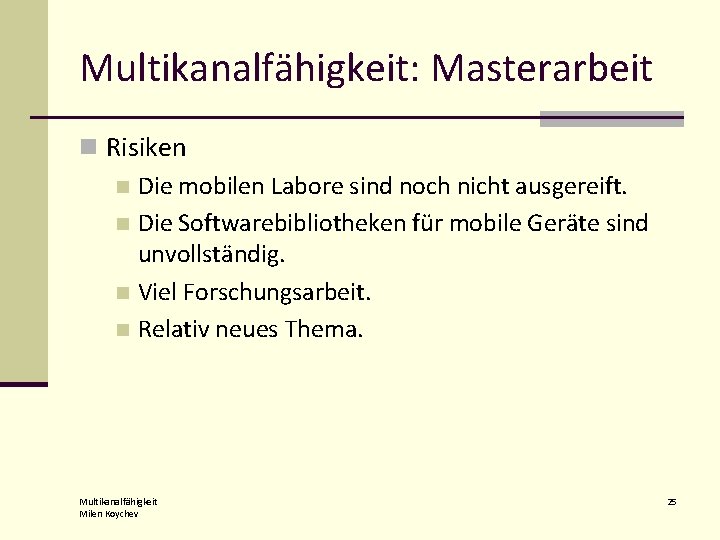 Multikanalfähigkeit: Masterarbeit n Risiken n Die mobilen Labore sind noch nicht ausgereift. n Die