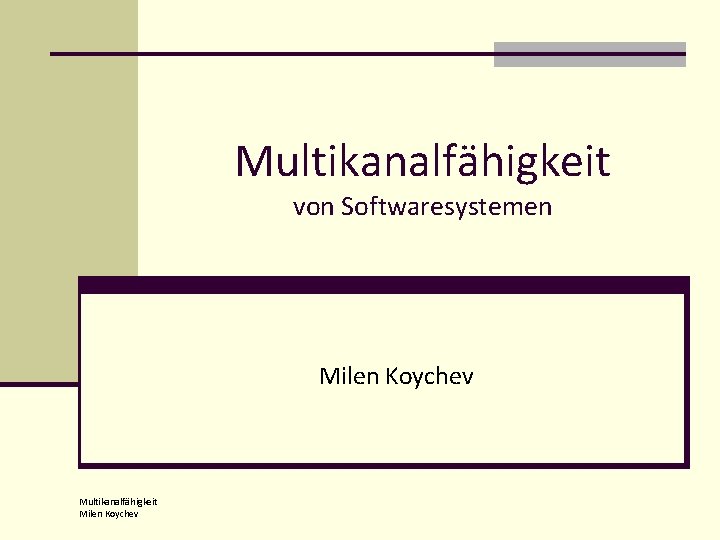 Multikanalfähigkeit von Softwaresystemen Milen Koychev Multikanalfähigkeit Milen Koychev 