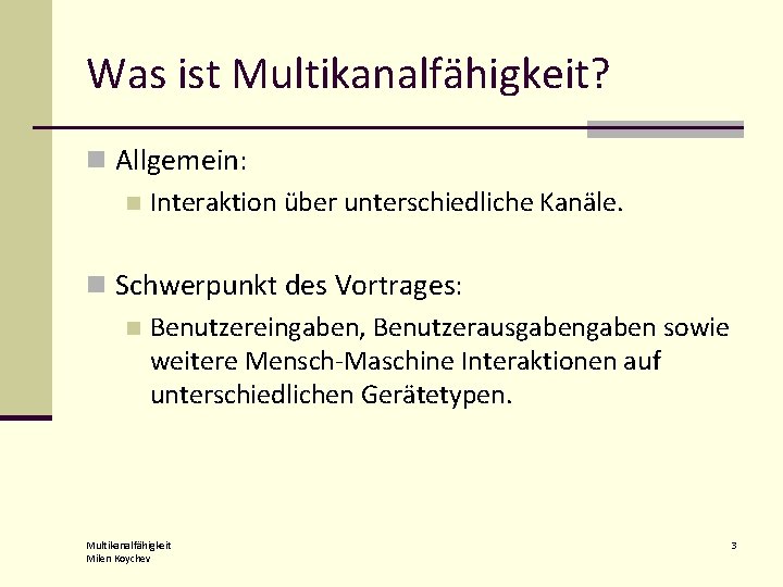 Was ist Multikanalfähigkeit? n Allgemein: n Interaktion über unterschiedliche Kanäle. n Schwerpunkt des Vortrages: