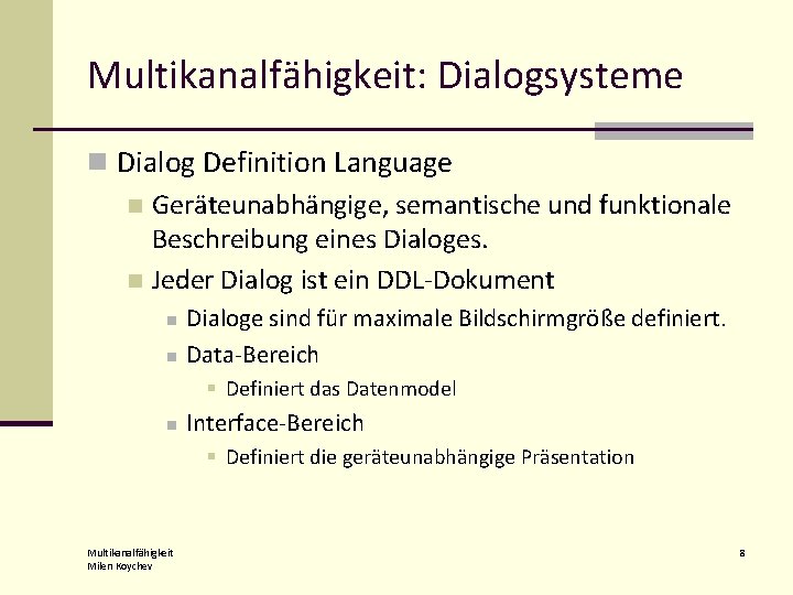 Multikanalfähigkeit: Dialogsysteme n Dialog Definition Language n Geräteunabhängige, semantische und funktionale Beschreibung eines Dialoges.