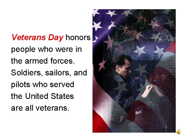 Veterans Day honors people who were in the armed forces. Soldiers, sailors, and pilots
