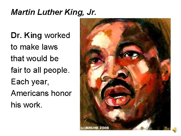 Martin Luther King, Jr. Dr. King worked to make laws that would be fair