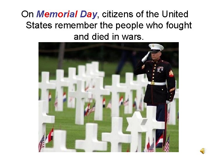 On Memorial Day, citizens of the United States remember the people who fought and