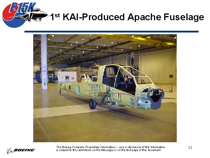 1 st KAI-Produced Apache Fuselage The Boeing Company Proprietary Information – use or disclosure