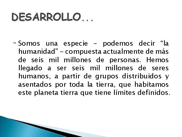 DESARROLLO. . . Somos una especie – podemos decir “la humanidad” - compuesta actualmente