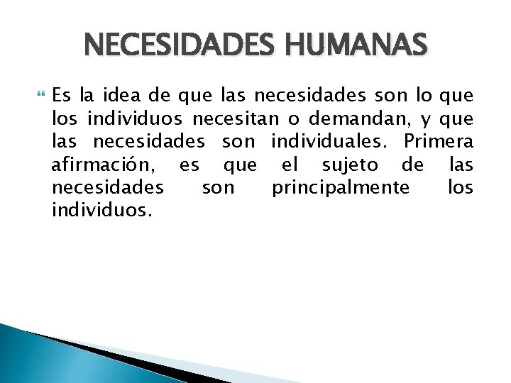 NECESIDADES HUMANAS Es la idea de que las necesidades son lo que los individuos