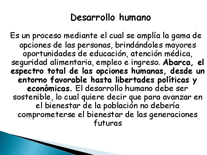 Desarrollo humano Es un proceso mediante el cual se amplía la gama de opciones