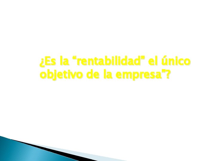 ¿Es la “rentabilidad” el único objetivo de la empresa”? 