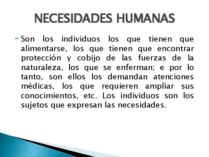 NECESIDADES HUMANAS Son los individuos los que tienen que alimentarse, los que tienen que