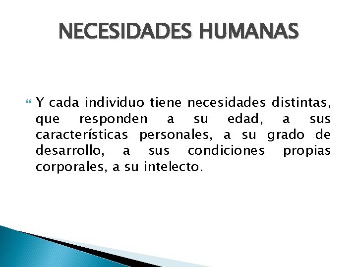 NECESIDADES HUMANAS Y cada individuo tiene necesidades distintas, que responden a su edad, a