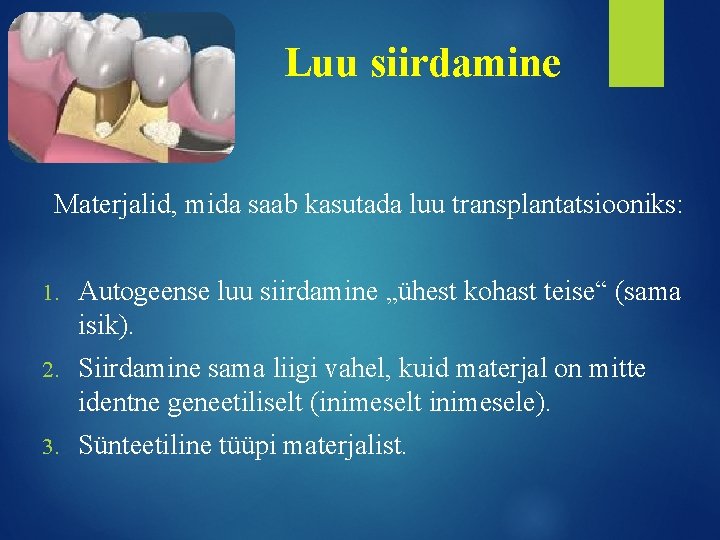 Luu siirdamine Materjalid, mida saab kasutada luu transplantatsiooniks: 1. Autogeense luu siirdamine „ühest kohast