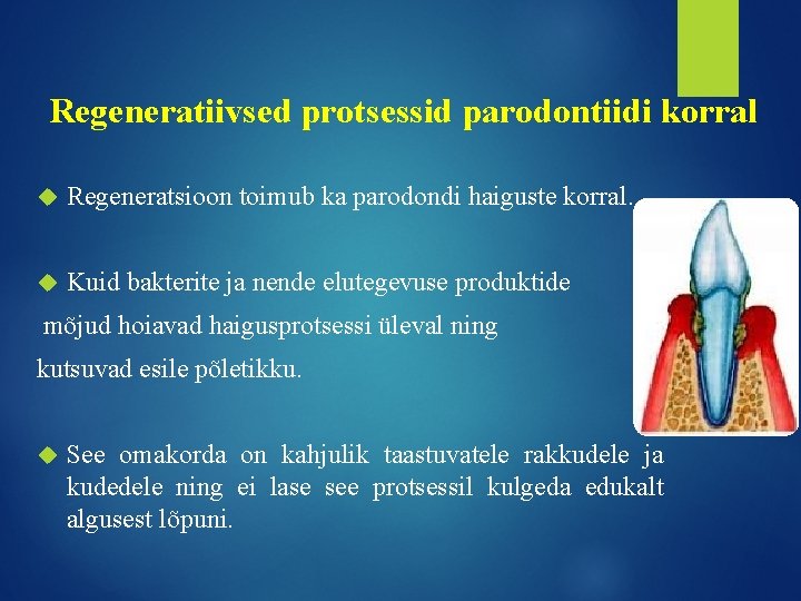 Regeneratiivsed protsessid parodontiidi korral Regeneratsioon toimub ka parodondi haiguste korral. Kuid bakterite ja nende