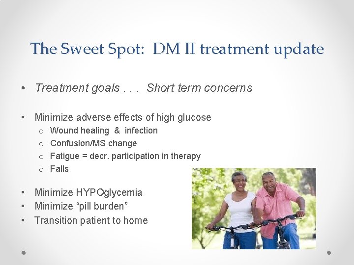 The Sweet Spot: DM II treatment update • Treatment goals. . . Short term