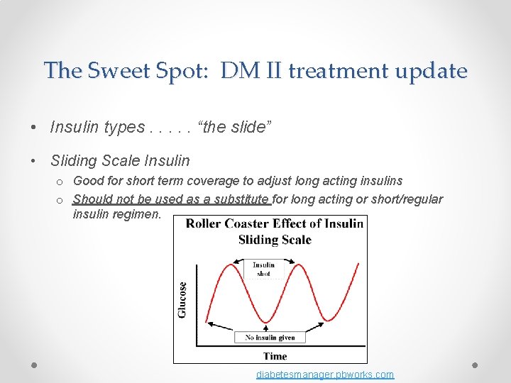 The Sweet Spot: DM II treatment update • Insulin types. . . “the slide”