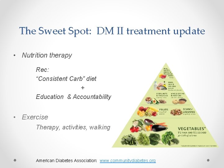 The Sweet Spot: DM II treatment update • Nutrition therapy Rec: “Consistent Carb” diet