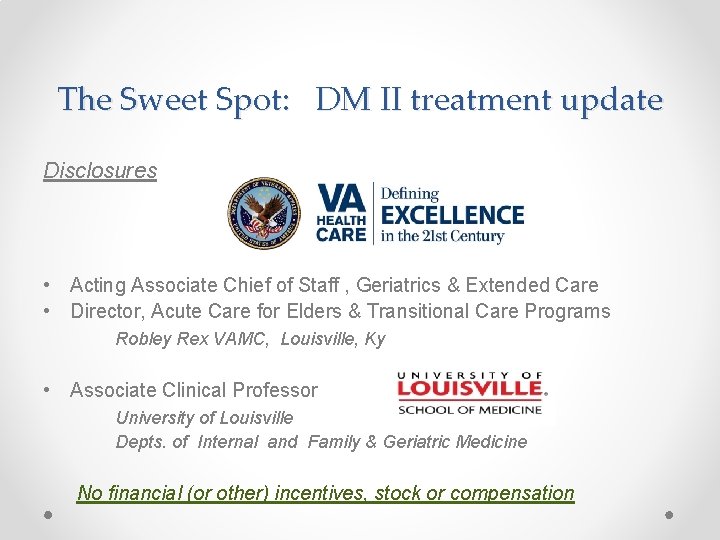 The Sweet Spot: DM II treatment update Disclosures • Acting Associate Chief of Staff
