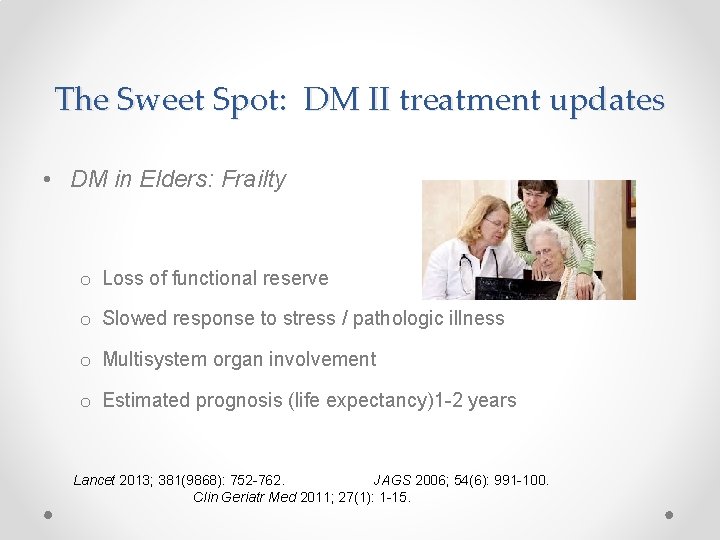 The Sweet Spot: DM II treatment updates • DM in Elders: Frailty o Loss