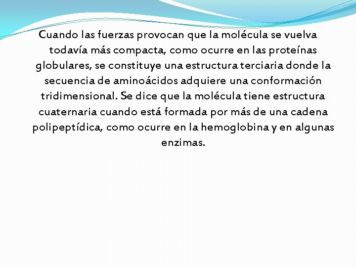 Cuando las fuerzas provocan que la molécula se vuelva todavía más compacta, como ocurre