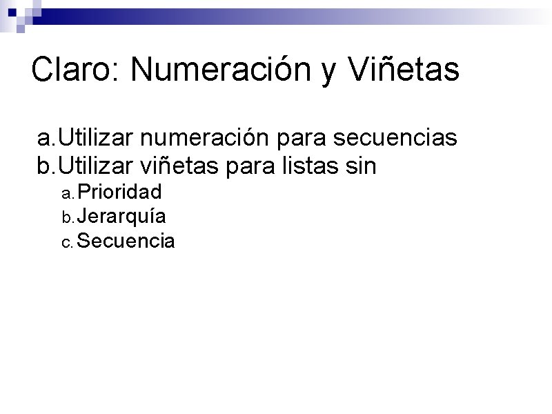 Claro: Numeración y Viñetas a. Utilizar numeración para secuencias b. Utilizar viñetas para listas