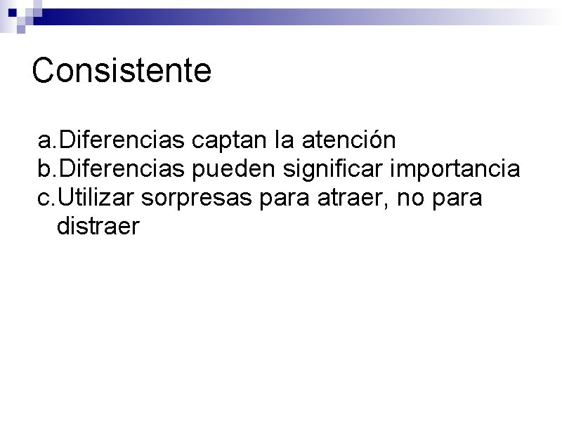 Consistente a. Diferencias captan la atención b. Diferencias pueden significar importancia c. Utilizar sorpresas