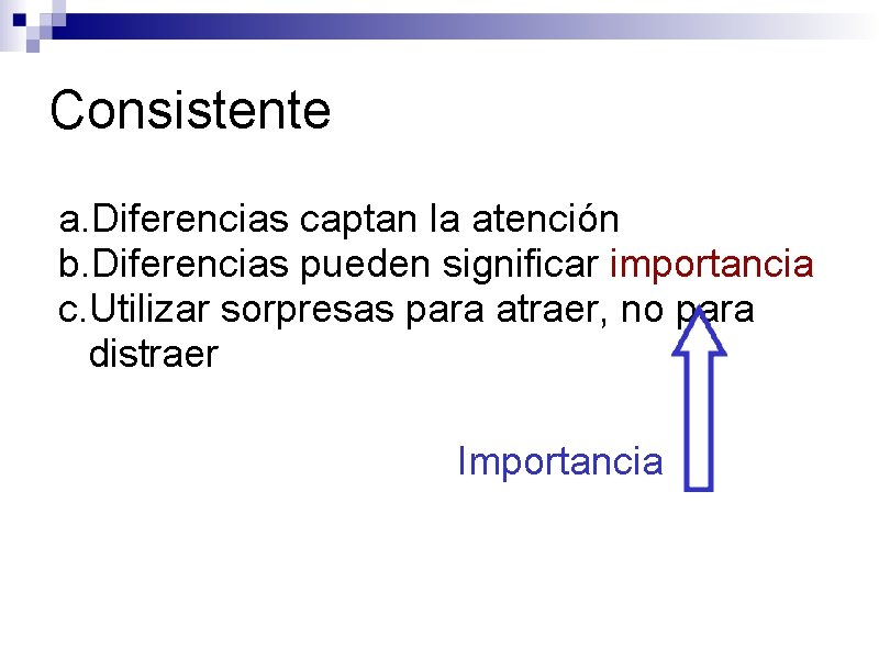 Consistente a. Diferencias captan la atención b. Diferencias pueden significar importancia c. Utilizar sorpresas