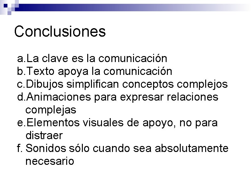 Conclusiones a. La clave es la comunicación b. Texto apoya la comunicación c. Dibujos