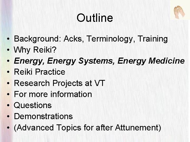 Outline • • • Background: Acks, Terminology, Training Why Reiki? Energy, Energy Systems, Energy
