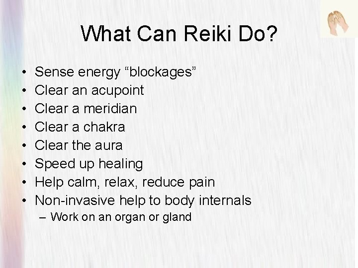 What Can Reiki Do? • • Sense energy “blockages” Clear an acupoint Clear a