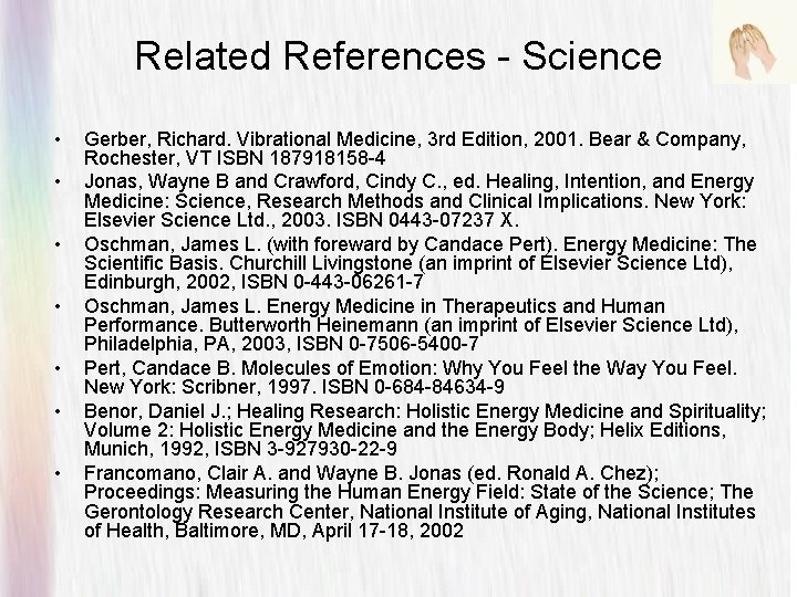 Related References - Science • • Gerber, Richard. Vibrational Medicine, 3 rd Edition, 2001.