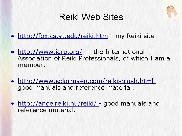 Reiki Web Sites • http: //fox. cs. vt. edu/reiki. htm - my Reiki site