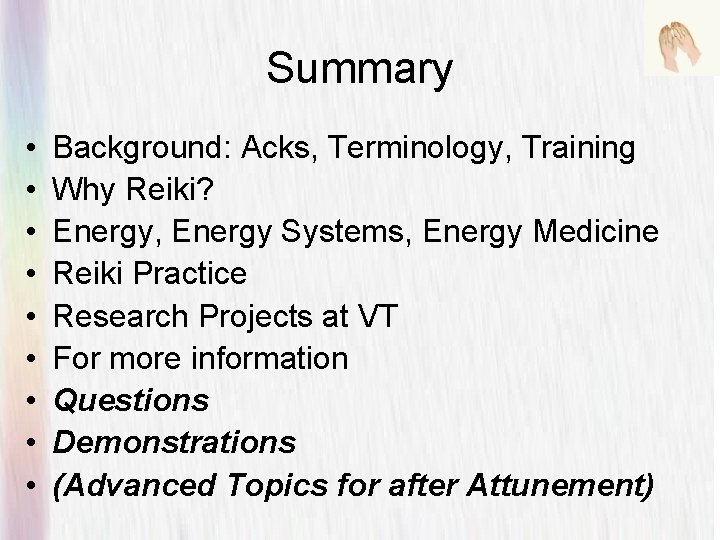 Summary • • • Background: Acks, Terminology, Training Why Reiki? Energy, Energy Systems, Energy
