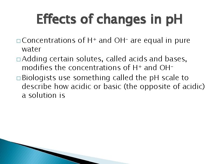 Effects of changes in p. H � Concentrations of H+ and OH- are equal Effects of changes in p. H � Concentrations of H+ and OH- are equal
