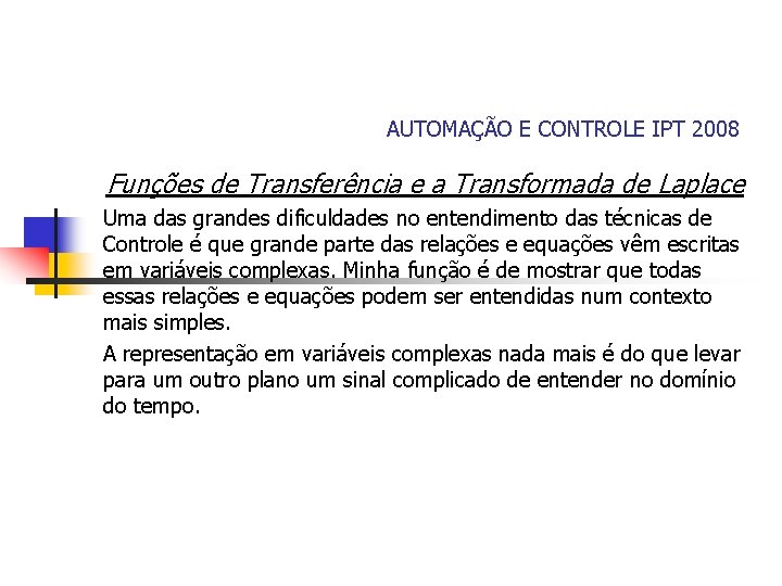 AUTOMAÇÃO E CONTROLE IPT 2008 Funções de Transferência e a Transformada de Laplace Uma