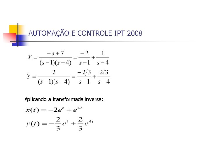 AUTOMAÇÃO E CONTROLE IPT 2008 Aplicando a transformada inversa: 