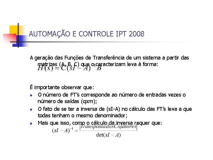 AUTOMAÇÃO E CONTROLE IPT 2008 A geração das Funções de Transferência de um sistema