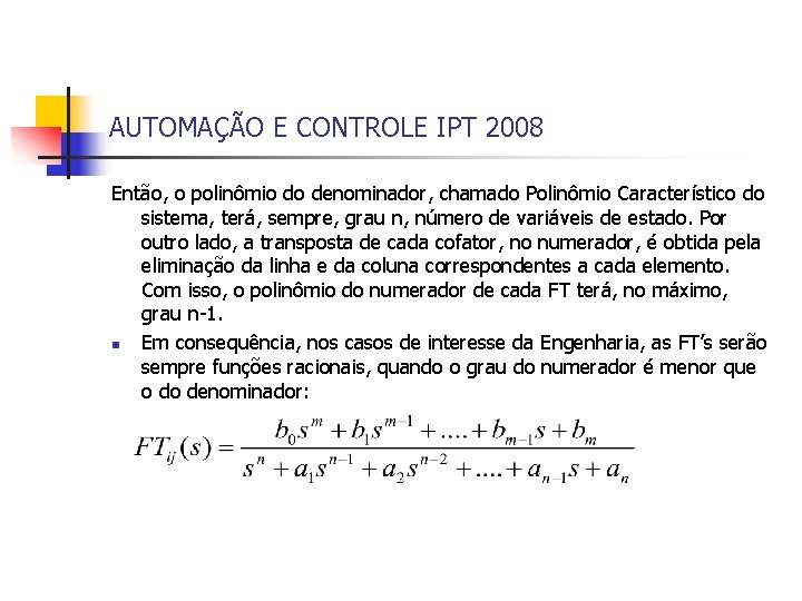 AUTOMAÇÃO E CONTROLE IPT 2008 Então, o polinômio do denominador, chamado Polinômio Característico do