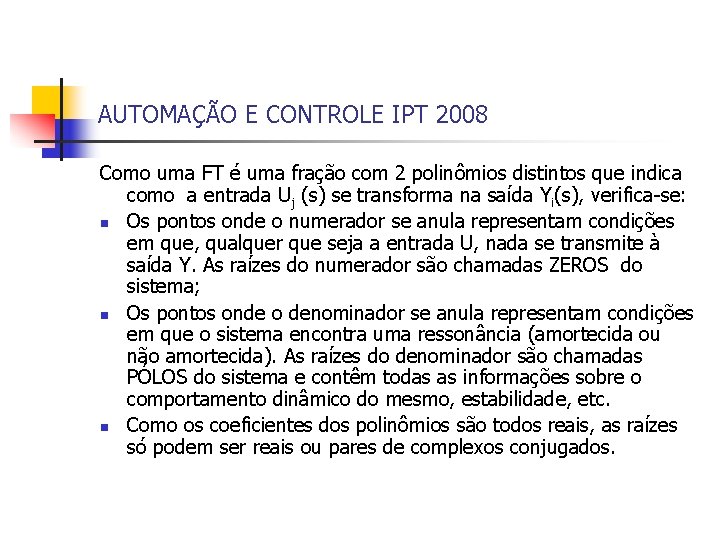 AUTOMAÇÃO E CONTROLE IPT 2008 Como uma FT é uma fração com 2 polinômios