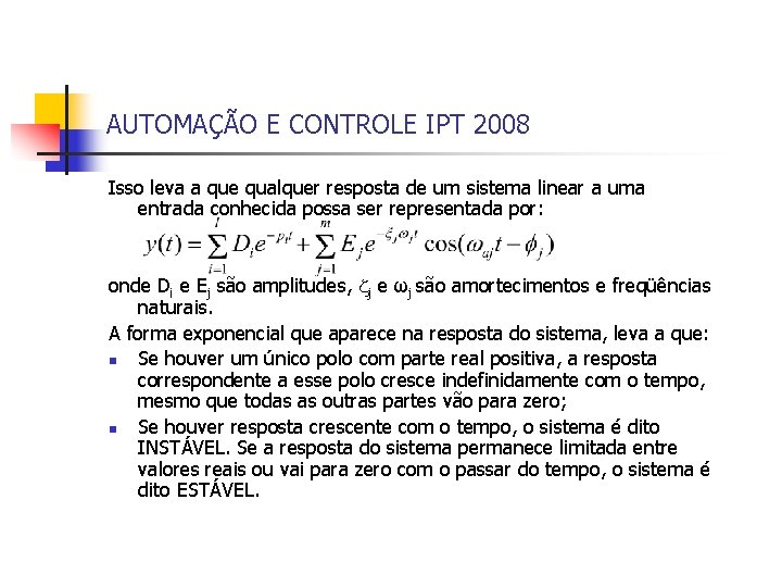 AUTOMAÇÃO E CONTROLE IPT 2008 Isso leva a que qualquer resposta de um sistema