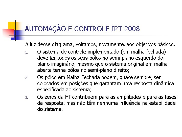 AUTOMAÇÃO E CONTROLE IPT 2008 À luz desse diagrama, voltamos, novamente, aos objetivos básicos.