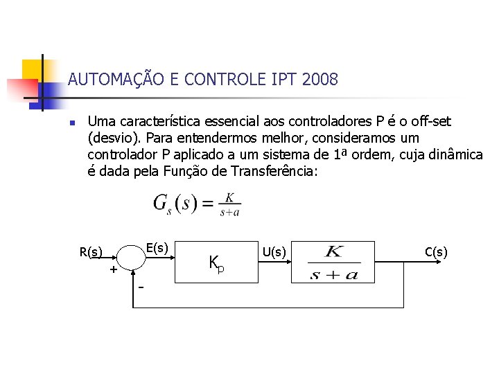 AUTOMAÇÃO E CONTROLE IPT 2008 n Uma característica essencial aos controladores P é o