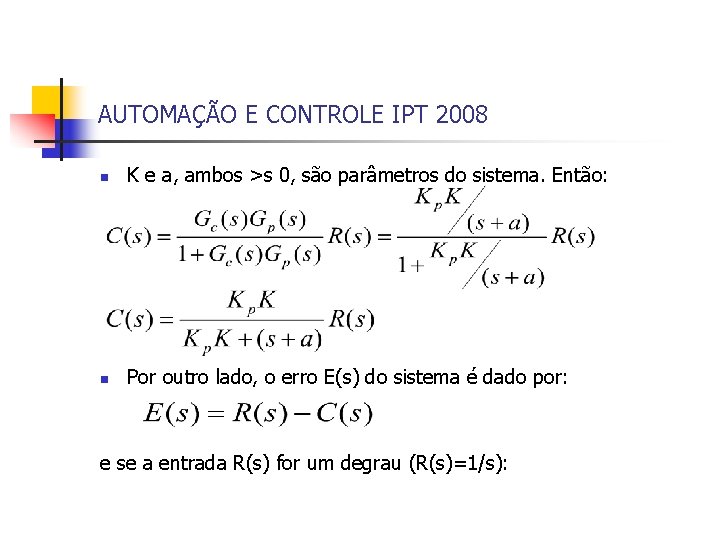 AUTOMAÇÃO E CONTROLE IPT 2008 n K e a, ambos >s 0, são parâmetros