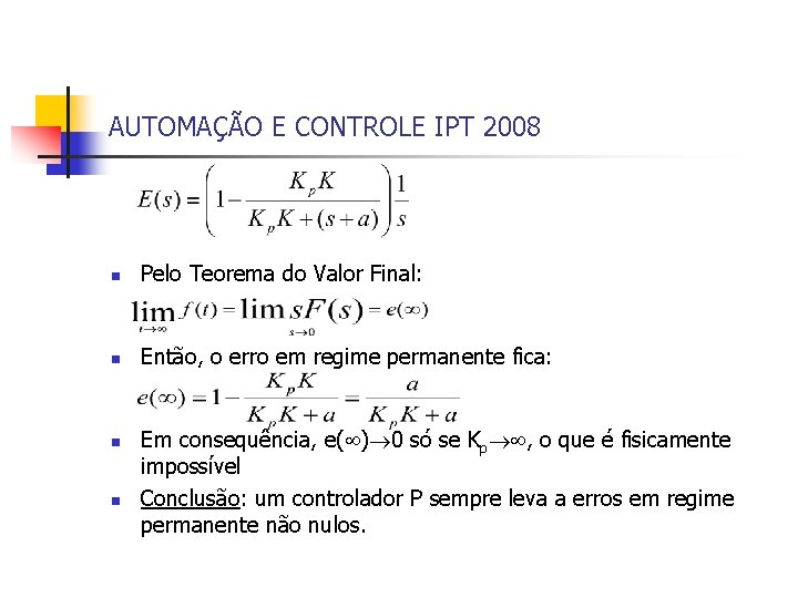 AUTOMAÇÃO E CONTROLE IPT 2008 n Pelo Teorema do Valor Final: n Então, o