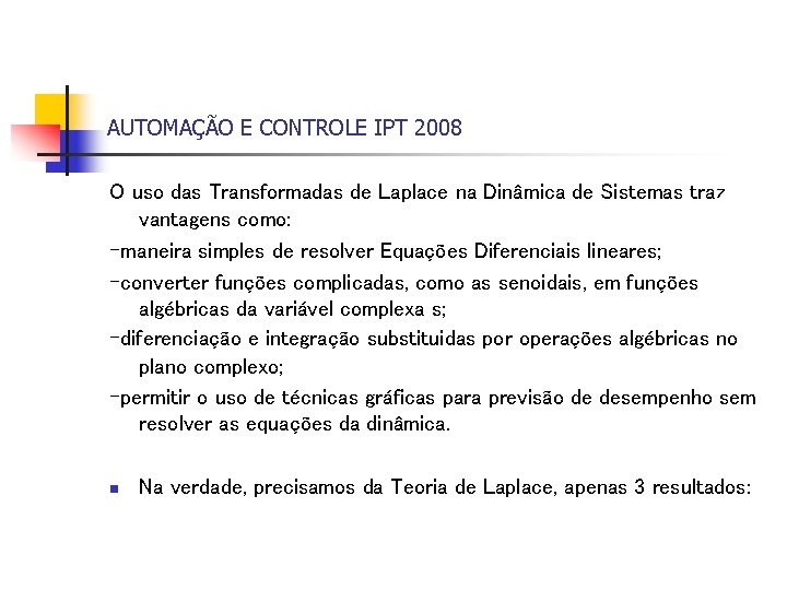 AUTOMAÇÃO E CONTROLE IPT 2008 O uso das Transformadas de Laplace na Dinâmica de