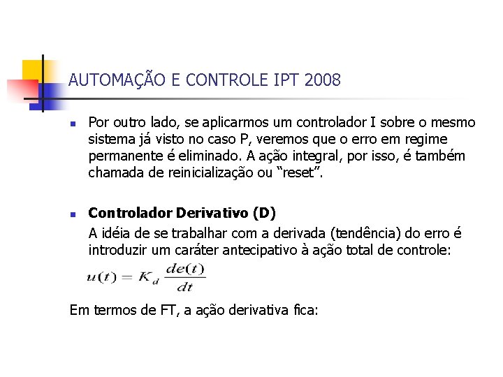 AUTOMAÇÃO E CONTROLE IPT 2008 n n Por outro lado, se aplicarmos um controlador