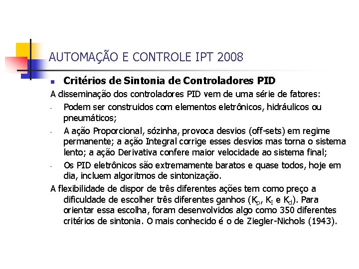 AUTOMAÇÃO E CONTROLE IPT 2008 n Critérios de Sintonia de Controladores PID A disseminação